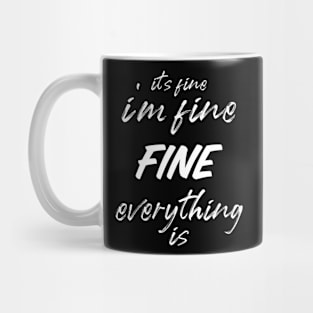 it's fine, I'm fine, everything is fine Mug